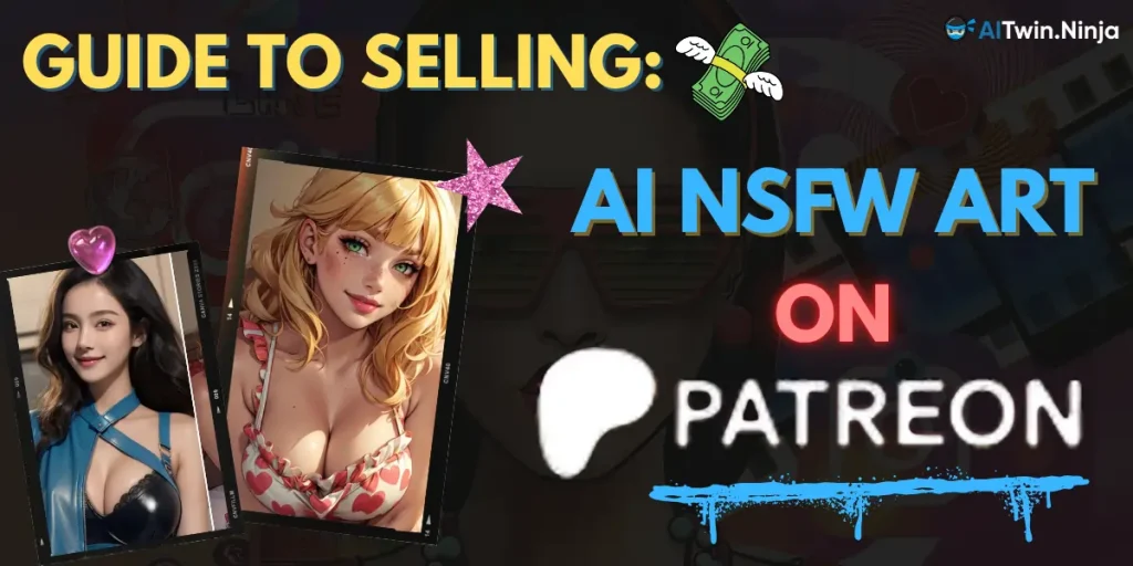 Guide to Selling AI NSFW Art on Patreon